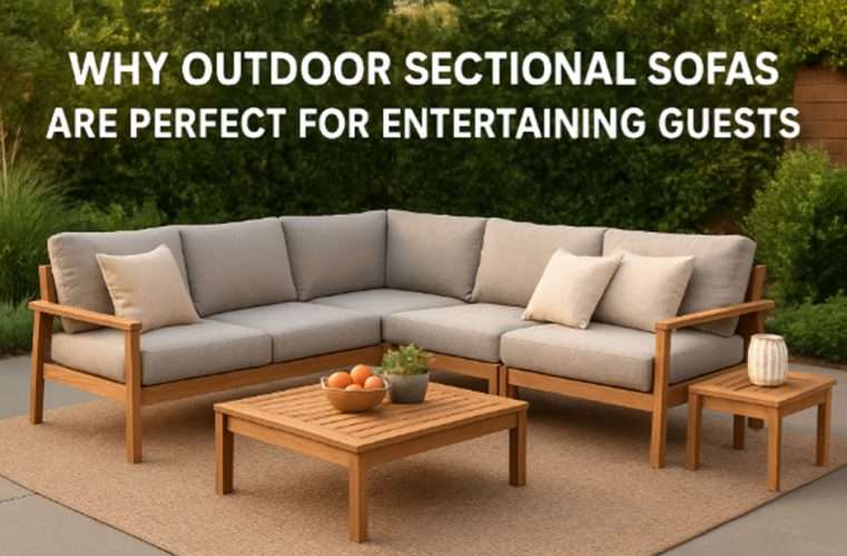 Why Outdoor Sectional Sofas Are Perfect For Entertaining Guests